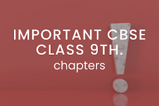 IMPORTANT CBSE CLASS 9TH chapters
