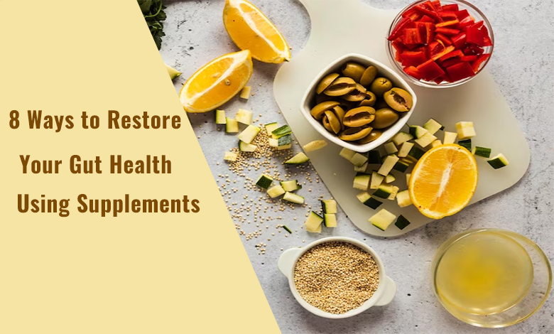 8 Ways to Restore Your Gut Health Using Supplements