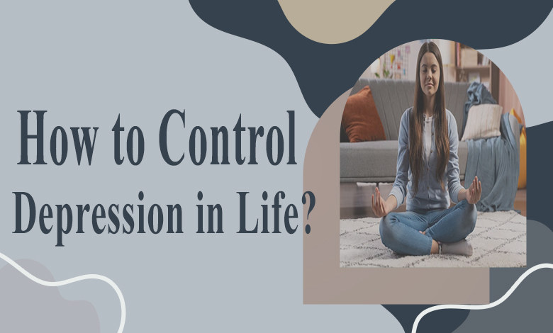 How to Control Depression in Life