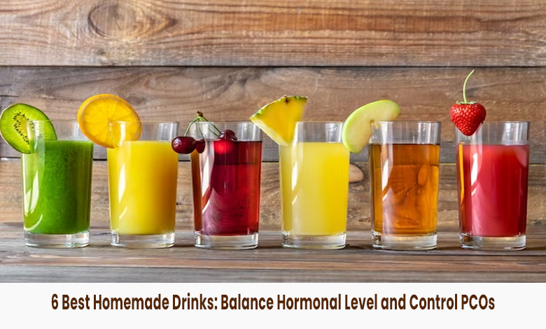 6 Best Homemade Drinks: Balance Hormonal Level and Control PCOs