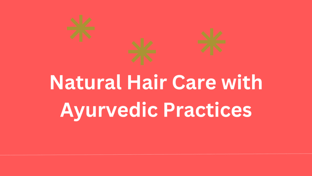 Natural Hair Care with Ayurvedic Practices