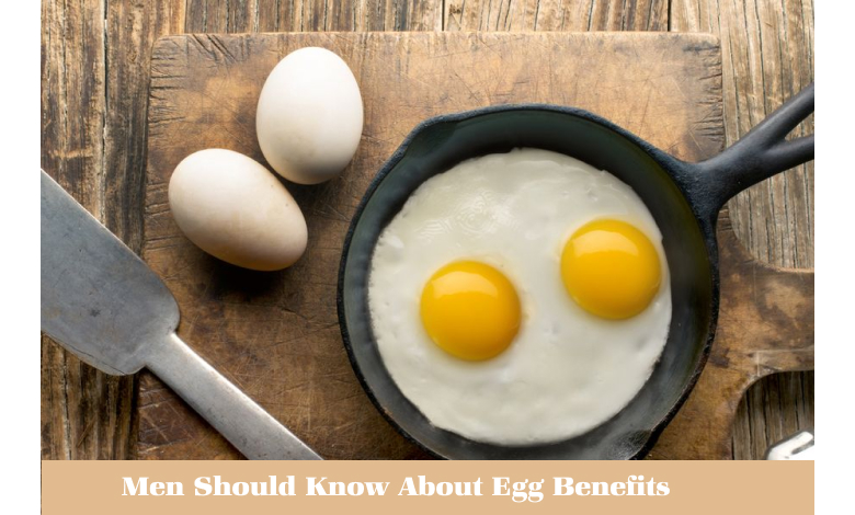 Men Should Know About Egg Benefits