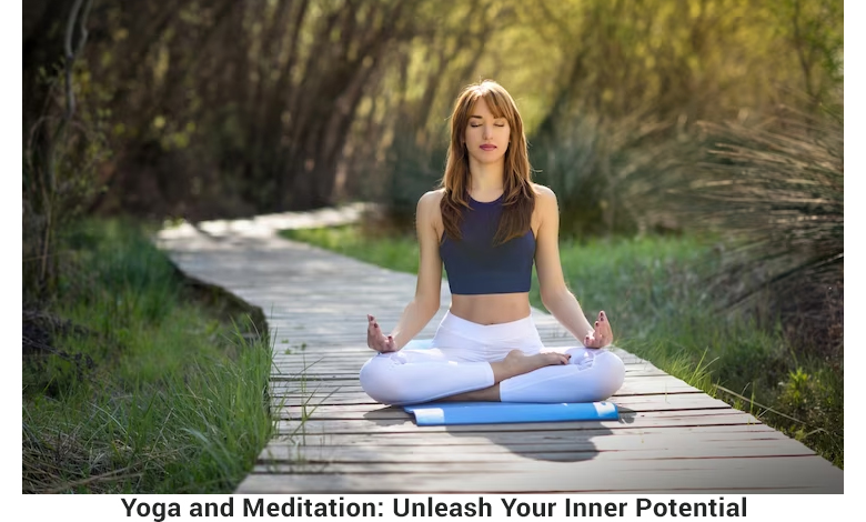 Yoga and Meditation: Unleash Your Inner Potential