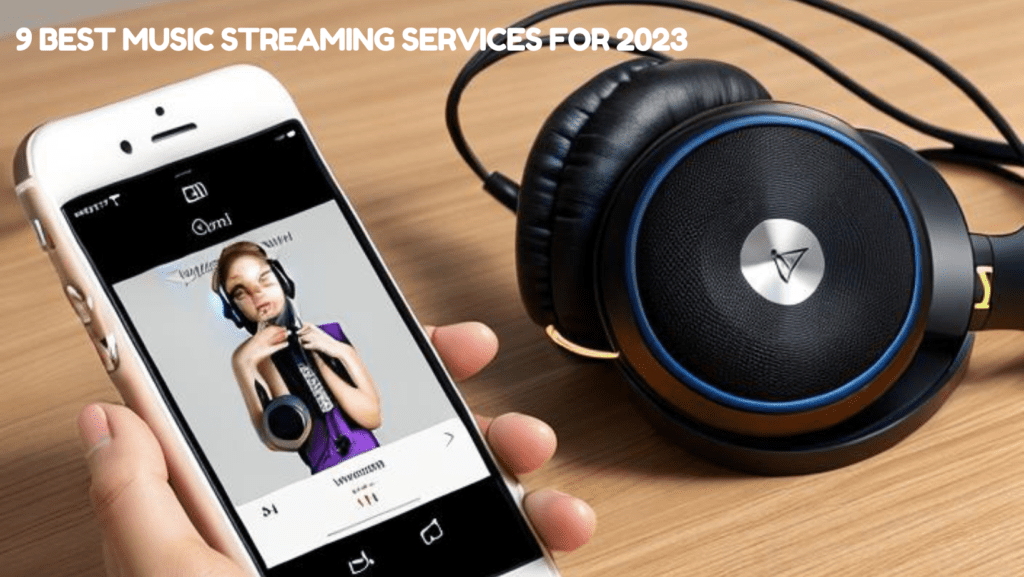 Top 9 Music Streaming Services for 2024