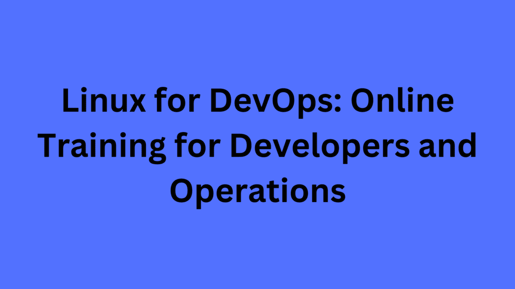 Linux for DevOps: Online Training for Developers and Operations